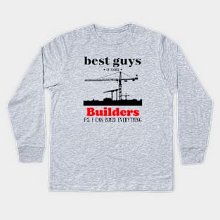 best guys of course Builders Kids Long Sleeve T-Shirt